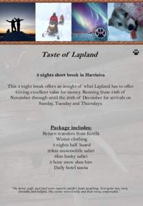 Taste of Lapland 3 nights short break in Harriniva This 3 night break offers an insight of what Lapland has to offer. Giving excellent value for money. Running from 14th of November through until the 20th of December for