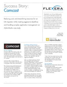 Success Story: Comcast “AdminStudio is one of the most flexible products I’ve ever used. It’s almost like two products in one:  Reducing costs and streamlining resources for an