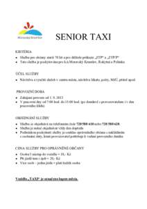 SENIOR TAXI KRITÉRIA  Služba pro občany starší 70 let a pro držitele průkazu „ZTP“ a „ZTP/P“  Tato služba je poskytována pro k.ú.Moravský Krumlov, Rokytná a Polánka ÚČEL SLUŽBY  Návště