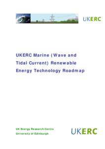 UKERC Marine (Wave and Tidal Current) Renewable Energy Technology Roadmap UK Energy Research Centre University of Edinburgh