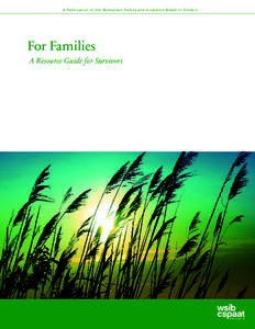 A Publication of the Workplace Safety and Insurance Board of Ontario  For Families A Resource Guide for Survivors  The “For families” guide was developed in cooperation with Threads