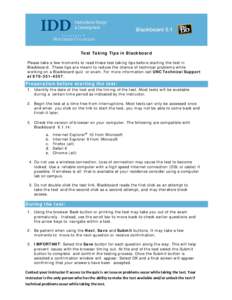 Test Taking Tips in Blackboard Please take a few moments to read these test taking tips before starting the test in Blackboard. These tips are meant to reduce the chance of technical problems while working on a Blackboar