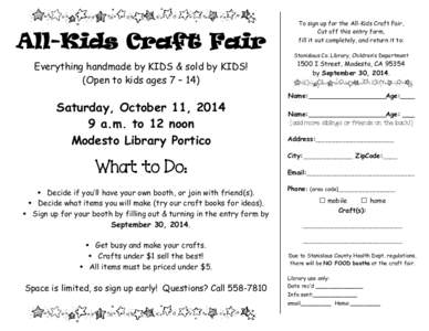 All‐Kids Craft Fair  To sign up for the All-Kids Craft Fair, Cut off this entry form, fill it out completely, and return it to: Stanislaus Co. Library, Children‛s Department