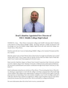 Brad Columbus Appointed New Director of TRCC Middle College High School NORWICH, Conn. – Three Rivers Community College and LEARN welcomes Brad Columbus as the Director of Three Rivers Middle College. He brings with hi