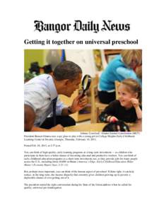 Getting it together on universal preschool  Johnny Crawford | Atlanta Journal-Constitution (MCT) President Barack Obama uses a spy glass to play with a young girl at College Heights Early Childhood Learning Center in Dec