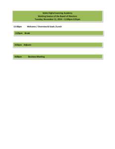 Idaho Digital Learning Academy Working Session of the Board of Directors Tuesday, November 11, 2014 – 12:00pm-3:55pm 12:00pm  Welcome / Overview & Goals /Lunch