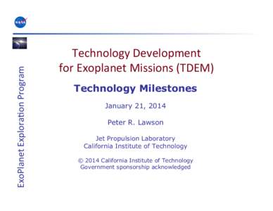 ExoPlanet	
  Explora-on	
  Program	
    Technology	
  Development	
  	
   for	
  Exoplanet	
  Missions	
  (TDEM)	
   Technology Milestones January 21, 2014