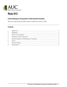 Rule 013 Criteria Relating to the Imposition of Administrative Penalties This rule was approved by the Alberta Utilities Commission on January 2, 2008. Contents 1