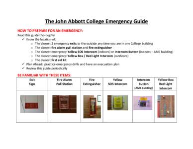 The John Abbott College Emergency Guide HOW TO PREPARE FOR AN EMERGENCY: Read this guide thoroughly  Know the location of: o The closest 2 emergency exits to the outside any time you are in any College building