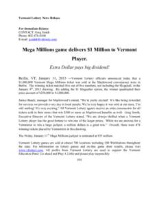 Vermont Lottery News Release For Immediate Release CONTACT: Greg Smith Phone: [removed]E-mail: [removed]
