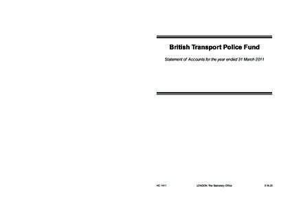 British Transport Police Fund Statement of Accounts for the year ended 31 March[removed]Published by TSO (The Stationery Office) and available from: British Transport Police Fund Statement of Accounts for the year ended 31