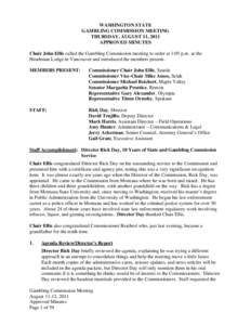 WASHINGTON STATE GAMBLING COMMISSION MEETING THURSDAY, AUGUST 11, 2011 APPROVED MINUTES Chair John Ellis called the Gambling Commission meeting to order at 1:05 p.m. at the Heathman Lodge in Vancouver and introduced the 