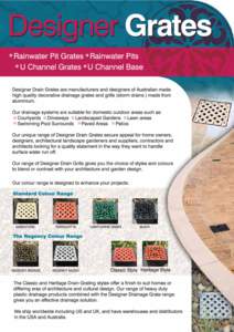 RAINWATER PIT GRATES  Our high quality aluminium Rainwater Pit Grates come in six colours and two designs. COLOURS: Sandstone - Terracotta - Hawthorne Green - Black - Regency Bronze - Regency Silver STYLES: Heritage - C