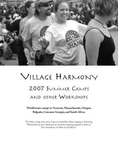 VILLAGE HARMONY 2007 SUMMER CAMPS AND OTHER WORKSHOPS World music camps in Vermont, Massachusetts, Oregon, Bulgaria, Caucasus Georgia, and South Africa.