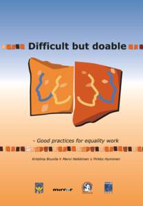 Difficult but doable - Good practices for equality work Kristiina Brunila Mervi Heikkinen Pirkko Hynninen