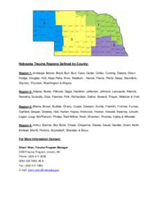 Nebraska Trauma Regions Defined by County: Region 1: Antelope, Boone, Boyd, Burt, Burt, Cass, Cedar, Colfax, Cuming, Dakota, Dixon, Dodge, Douglas, Holt, Keya Paha, Knox, Madison, , Nance, Pierce, Platte, Sarpy, Saunders