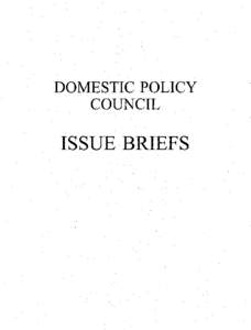 DOMESTIC POLICY   COUNCIL . ISSUE BRIEFS
