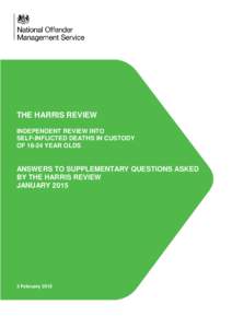 THE HARRIS REVIEW INDEPENDENT REVIEW INTO SELF-INFLICTED DEATHS IN CUSTODY OFYEAR OLDS  ANSWERS TO SUPPLEMENTARY QUESTIONS ASKED