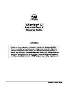 Chemistry 12 Resource Exam A Response Booklet Instructions Answer the following questions in the space provided in this Response Booklet.