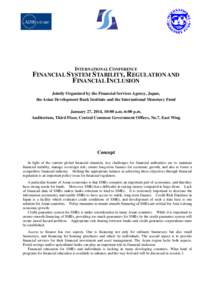 INTERNATIONAL CONFERENCE  FINANCIAL SYSTEM STABILITY, REGULATION AND FINANCIAL INCLUSION Jointly Organized by the Financial Services Agency, Japan, the Asian Development Bank Institute and the International Monetary Fund