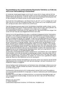 Pressemitteilung des Landesverbandes Bayerischer Fahrlehrer zur Kritik des ACE an der Fahrausbildung in Deutschland Im Vorfeld des Verkehrsgerichtstages vom 23. bis 25. Januar 2013 in Goslar stellt der ACE die Behauptung