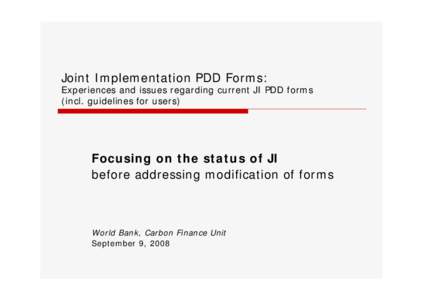 Joint Implementation PDD Forms:  Experiences and issues regarding current JI PDD forms (incl. guidelines for users)  Focusing on the status of JI