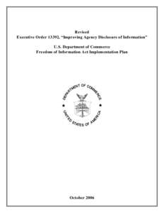 Revised Executive Order 13392, “Improving Agency Disclosure of Information” U.S. Department of Commerce Freedom of Information Act Implementation Plan  October 2006