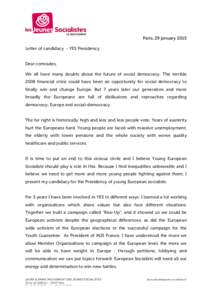 Paris, 29 january 2015 Letter of candidacy - YES Presidency Dear comrades, We all have many doubts about the future of social democracy. The terrible 2008 financial crisis could have been an opportunity for social democr