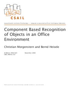 massachusetts institute of technology — computer science and artificial intelligence laboratory  Component Based Recognition of Objects in an Office Environment Christian Morgenstern and Bernd Heisele