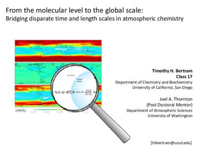 From the molecular level to the global scale: Bridging disparate time and length scales in atmospheric chemistry Timothy H. Bertram Class 17 Department of Chemistry and Biochemistry