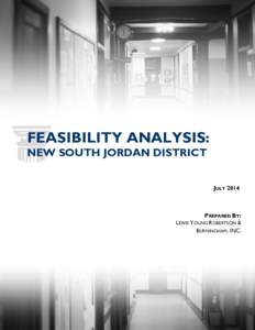FEASIBILITY ANALYSIS: NEW SOUTH JORDAN DISTRICT JULY 2014 PREPARED BY: LEWIS YOUNG ROBERTSON &