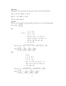 Question Determine unit vectors that are normal to both vectors a and b when: (i) a = 3i + 5j − 2k b = i + j + k (ii) a = −4i + 2k b = j − 3k Are the results unique? Answer