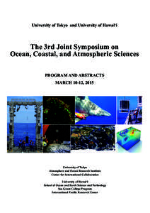 University of Tokyo and University of Hawai‘i  The 3rd Joint Symposium on Ocean, Coastal, and Atmospheric Sciences PROGRAM AND ABSTRACTS MARCH 10-12, 2015