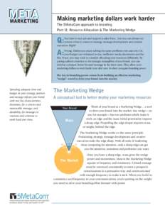 Making marketing dollars work harder The 5MetaCom approach to branding Part II: Resource Allocation & The Marketing Wedge You have to run ads and support a sales force... but you can always cut corners when it comes to s