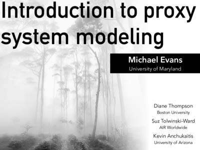 Introduction to proxy system modeling Michael Evans University of Maryland  Diane Thompson