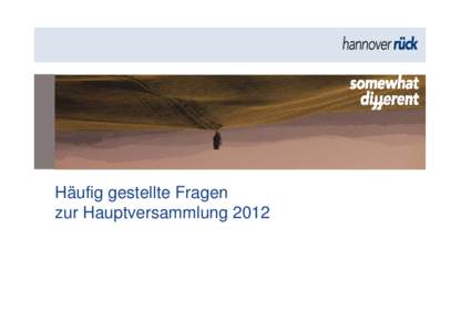 Häufig gestellte Fragen zur Hauptversammlung 2012 Allgemeine Hinweise zur Teilnahme an der HV  Allgemeine Hinweise | Eintrittskarten, Vollmacht, Weisung | netVote | TOP 3 - Dividende | Anfahrt |