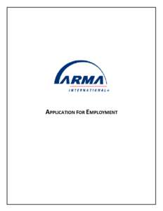 APPLICATION FOR EMPLOYMENT  ARMA INTERNATIONAL APPLICATION FOR EMPLOYMENT ARMA International is an equal opportunity employer. All qualified applicants will receive consideration for employment without regard to race, c