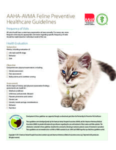 AAHA-AVMA Feline Preventive Healthcare Guidelines Frequency of Visits All cats should have a veterinary examination at least annually. For many cats, more frequent visits may be appropriate. Decisions regarding specific 