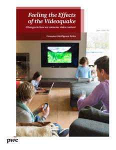 Feeling the Effects of the Videoquake Changes in how we consume video content pwc.com/cis Consumer Intelligence Series