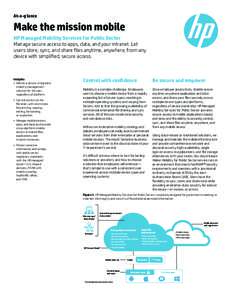 At-a-glance  Make the mission mobile HP Managed Mobility Services for Public Sector Manage secure access to apps, data, and your intranet. Let users store, sync, and share files anytime, anywhere, from any