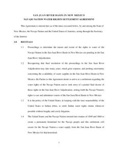 SAN JUAN RIVER BASIN IN NEW MEXICO NAVAJO NATION WATER RIGHTS SETTLEMENT AGREEMENT This Agreement is entered into as of the dates executed below, by and among the State of New Mexico, the Navajo Nation and the United Sta