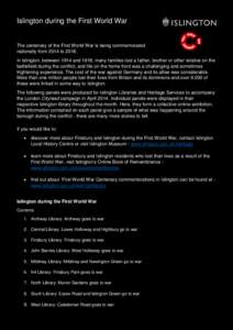 Islington during the First World War  The centenary of the First World War is being commemorated nationally from 2014 toIn Islington, between 1914 and 1918, many families lost a father, brother or other relative o