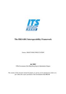 The HKSARG Interoperability Framework  Version : DRAFT FOR CONSULTATION Jul 2002 © The Government of the Hong Kong Special Administrative Region