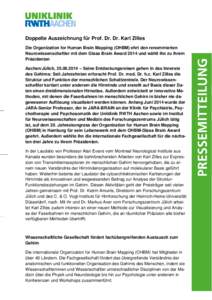 Doppelte Auszeichnung für Prof. Dr. Dr. Karl Zilles Die Organization for Human Brain Mapping (OHBM) ehrt den renommierten Neurowissenschaftler mit dem Glass Brain Award 2014 und wählt ihn zu ihrem Präsidenten Aachen/J