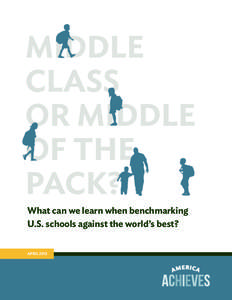 What can we learn when benchmarking U.S. schools against the world’s best? APRIL 2013 Middle Class or Middle of the Pack? • 1