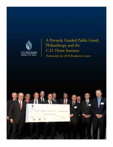 A Privately Funded Public Good: Philanthropy and the C.D. Howe Institute Produced for the 2010 Benefactors Lecture  THE IMPORTANCE OF PHILANTHROPY