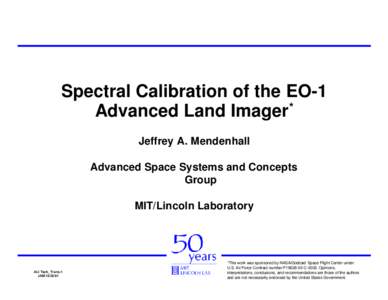 Spectral Calibration of the EO-1 Advanced Land Imager* Jeffrey A. Mendenhall Advanced Space Systems and Concepts Group MIT/Lincoln Laboratory