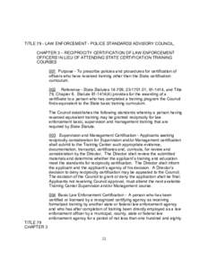 TITLE 79 - LAW ENFORCEMENT - POLICE STANDARDS ADVISORY COUNCIL CHAPTER 3 – RECIPROCITY CERTIFICATION OF LAW ENFORCEMENT OFFICERS IN LIEU OF ATTENDING STATE CERTIFICATION TRAINING COURSES 001 Purpose - To prescribe poli