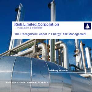 Risk Limited Corporation …innovation & expertise The Recognized Leader in Energy Risk Management  advisory services