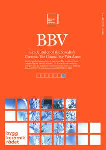 BBV  Trade Rules of the Swedish Ceramic Tile Council for Wet Areas Trade rules for ceramic tiles in wet areas. The rules have been compiled by the Swedish Ceramic Tile Council with consideration given to the regulatory r